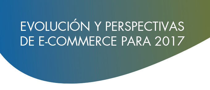 PERSPIRECTIVAS DE E-COMMERCE 2017