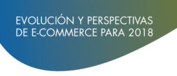 Evolución y perspectivas de e-commerce para 2018